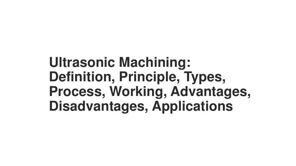 Ultrasonic machining Definition, Principle, Types, Process, Working
