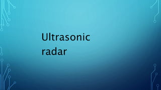 Ultrasonic
radar
 