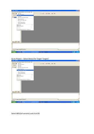 Go to Project – Select Device for Target ‘Target1’
Select 8052(all variants) and click OK
 