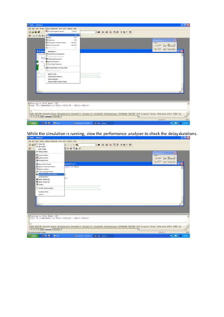 While the simulation is running, view the performance analyzer to check the delay durations.
 