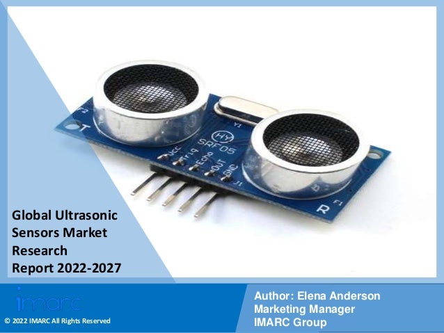 Copyright © IMARC Service Pvt Ltd. All Rights Reserved
Global Ultrasonic
Sensors Market
Research
Report 2022-2027
Author: Elena Anderson
Marketing Manager
IMARC Group
© 2022 IMARC All Rights Reserved
 