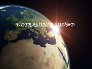 ULTRASONIC SOUND

 