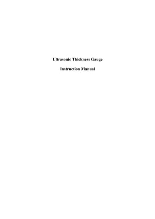 Ultrasonic Thickness Gauge
Instruction Manual
 