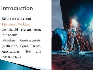 Before we talk about
we should present some
info about:
(Definition, Types, Shapes,
Applications, Test and
inspection,...)
 