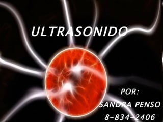 ULTRASONIDO POR: SANDRA PENSO 8-834-2406 