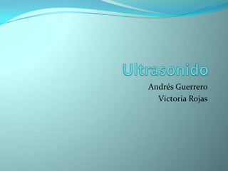 Ultrasonido Andrés Guerrero Victoria Rojas 