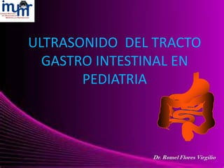 ULTRASONIDO DEL TRACTO
GASTRO INTESTINAL EN
PEDIATRIA
 