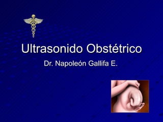 Ultrasonido Obstétrico Dr. Napoleón Gallifa E. 
