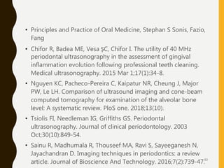 • Principles and Practice of Oral Medicine, Stephan S Sonis, Fazio,
Fang
• Chifor R, Badea ME, Vesa ŞC, Chifor I. The util...