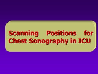 Scanning Positions for
Chest Sonography in ICU
 