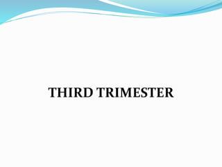 THIRD TRIMESTER
 