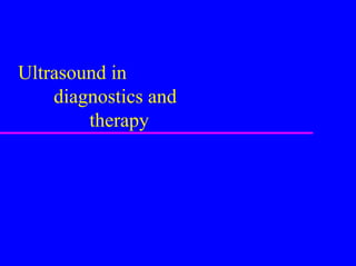 Ultrasound in
    diagnostics and
        therapy
 
