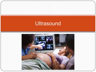Ultrasound

 
