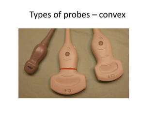 Types of probes – convex
 