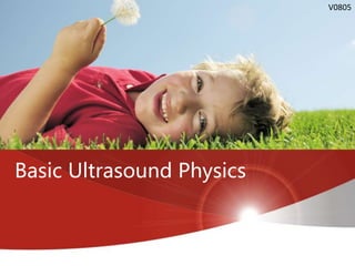 Basic Ultrasound Physics
V0805
 