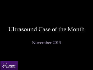 Ultrasound Case of the Month
November 2013

 