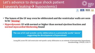 Let’s advance to dengue shock patient
( severely leaking→ hypovolemic)
• The lumen of the LV may even be obliterated and t...