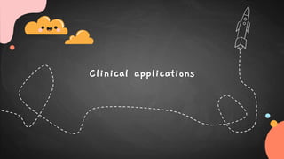 Clinical applications
 