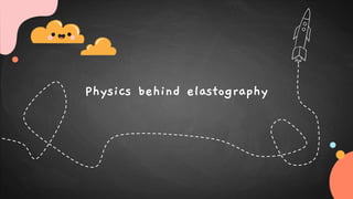 Physics behind elastography
 