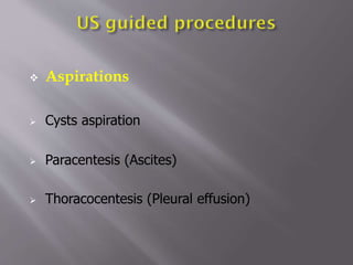 

Aspirations



Cysts aspiration



Paracentesis (Ascites)



Thoracocentesis (Pleural effusion)

 