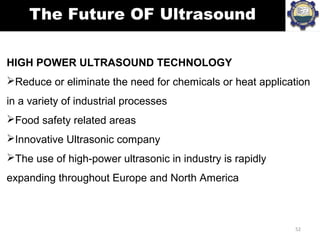 HIGH POWER ULTRASOUND TECHNOLOGY
Reduce or eliminate the need for chemicals or heat application
in a variety of industria...