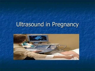 Ultrasound in Pregnancy 