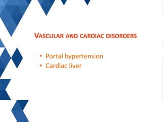 • Portal hypertension
• Cardiac liver
VASCULAR AND CARDIAC DISORDERS
 