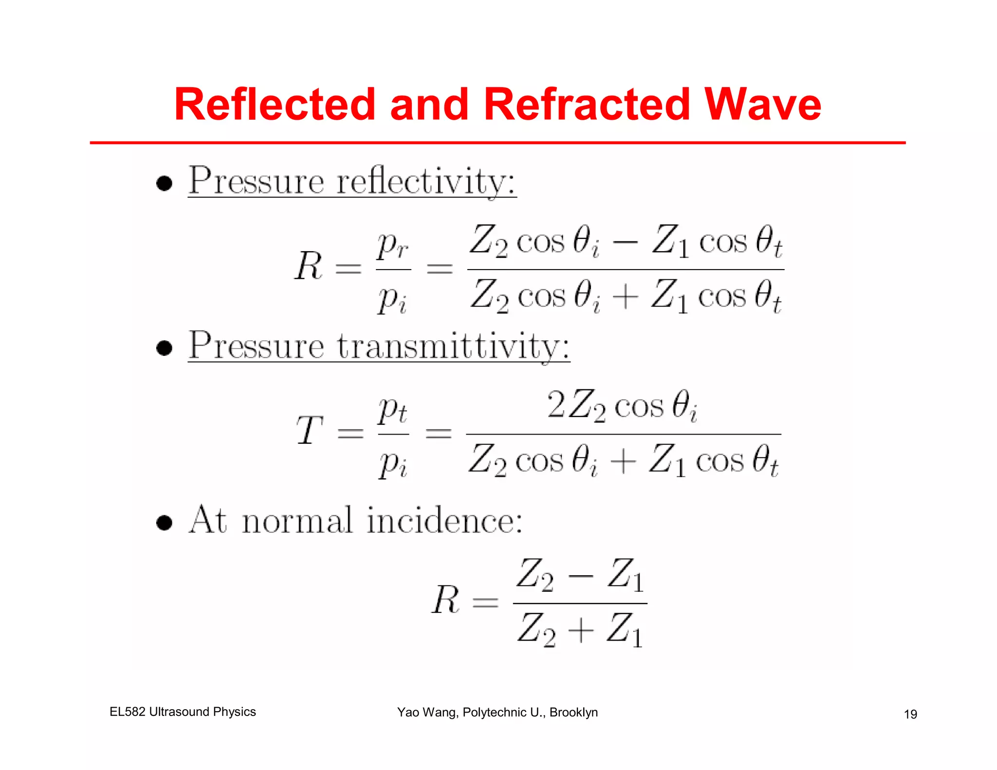Reflected and Refracted Wave




EL582 Ultrasound Physics   Yao Wang, Polytechnic U., Brooklyn   19
 