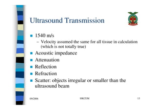 Ultrasound Transmission
    1540 m/s
     – Velocity assumed the same for all tissue in calculation
       (which is not t...