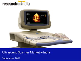 Insert Cover Image using Slide Master View
                                Do not distort




Ultrasound Scanner Market – India
September 2011
 