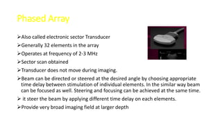 Linear phased array
Phasing can be applied to the group in a linear array transducer to steer pulses in
a direction other...