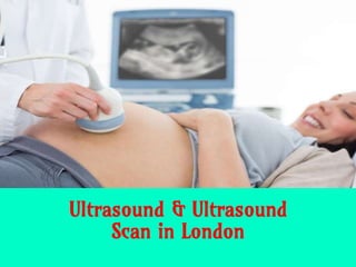 Ultrasound & Ultrasound
Scan in London
 