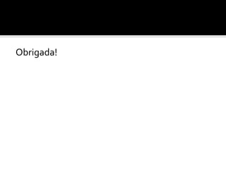 Obrigada!
 