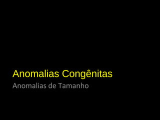 Anomalias Congênitas
Anomalias de Tamanho
Nefromegalia
 