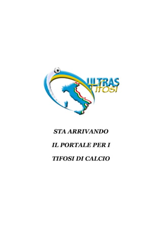 STA ARRIVANDO
IL PORTALE PER I
TIFOSI DI CALCIO