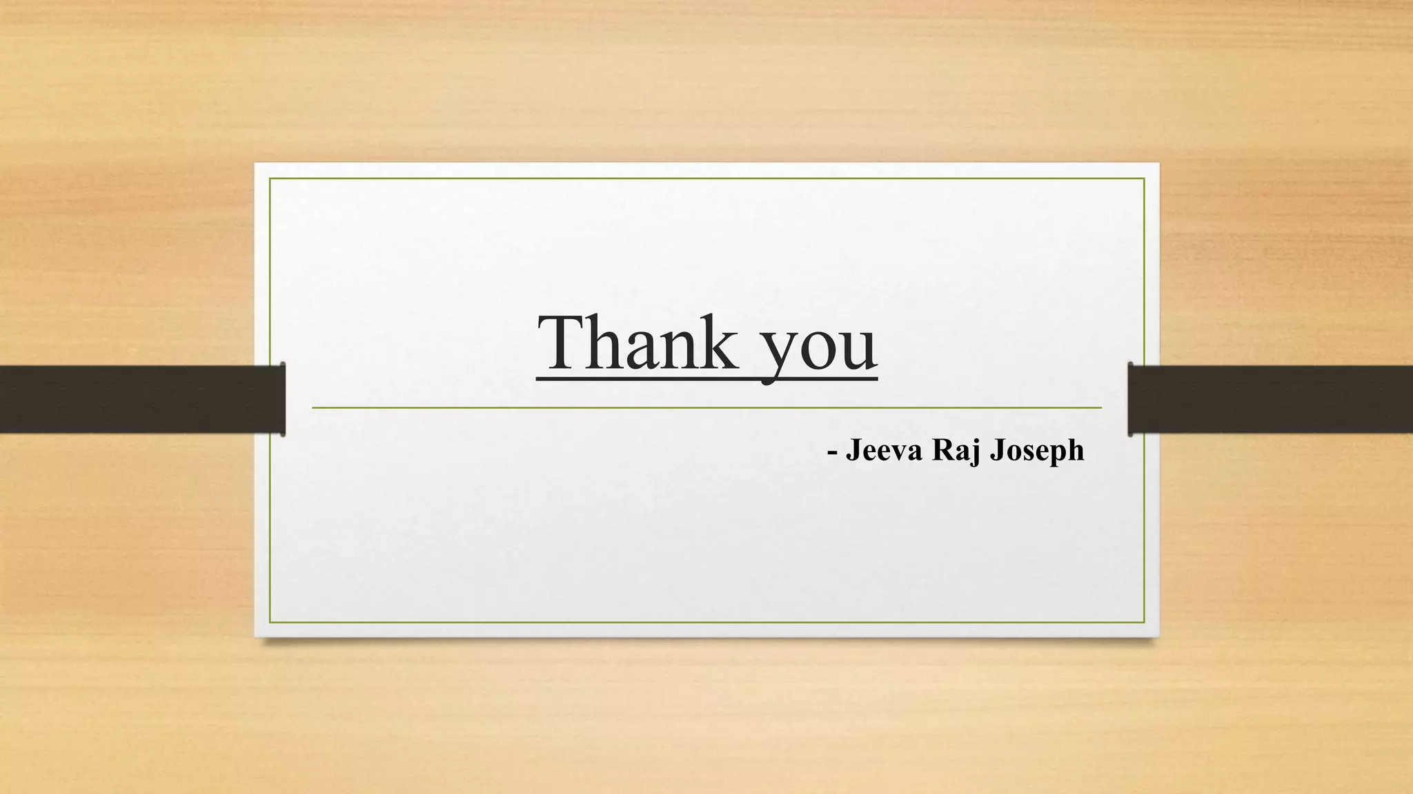 Thank you
- Jeeva Raj Joseph
 