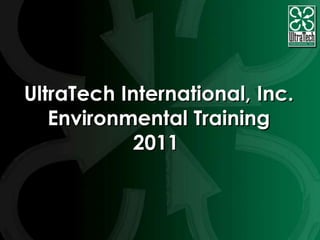 UltraTech International, Inc.
   Environmental Training
            2011
 