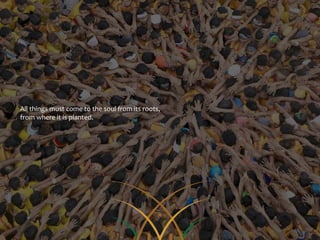 All things must come to the soul from its roots,
from where it is planted.
 