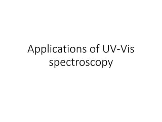 Applications of UV-Vis
spectroscopy
 