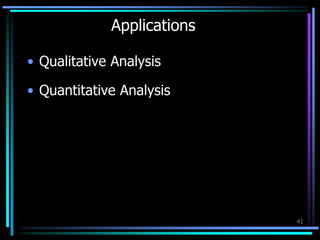 41
Applications
• Qualitative Analysis
• Quantitative Analysis
 