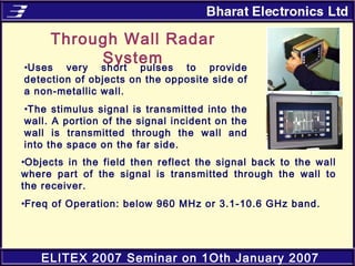 ELITEX 2007 Seminar on 1Oth January 2007
Through Wall Radar
System•Uses very short pulses to provide
detection of objects ...