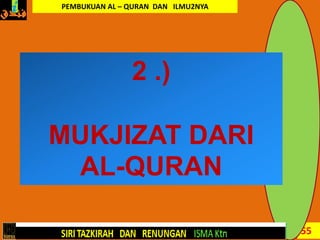 55
2 .)
MUKJIZAT DARI
AL-QURAN
PEMBUKUAN AL – QURAN DAN ILMU2NYA
 