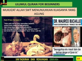 64
ULUMUL QURAN FOR BEGINNERS
MUKJIZAT ALLAH SWT MENUNJUKKAN KUASANYA YANG
AGUNG
 