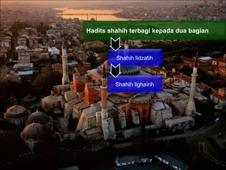 Hadits shahih terbagi kepada dua bagian  Shahih lidzatih Shahih lighairih 