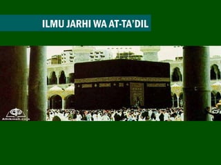 ILMU JARHI WA AT-TA’DIL 