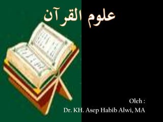 Oleh :
Dr. KH. Asep Habib Alwi, MA
 