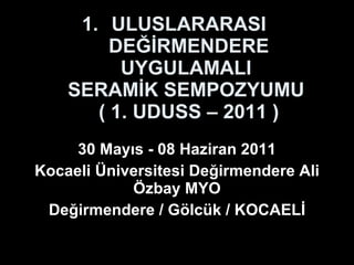 [object Object],30 Mayıs - 08 Haziran 2011 Kocaeli Üniversitesi Değirmendere Ali Özbay MYO Değirmendere / Gölcük / KOCAELİ 