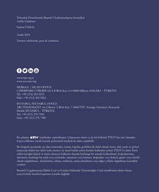 Teknoloji Firmalarında Başarılı Uluslararasılaşma Stratejileri
Analiz Çalışması
Serkan ÜNSAL
Aralık 2018
Tanıtım nüshasıdır, para ile satılamaz.
Bu çalışma	 tarafından yaptırılmıştır. Çalışmanın tümü ya da bir bölümü TTGV’nin izni olmadan
kopya edilemez ancak kaynak göstermek kaydıyla ile alıntı yapılabilir.
Bu kitapçık içerisinde yer alan tasarımlar, yazılar, logolar, grafikler de dahil olmak üzere, tüm yazılı ve görsel
materyale ilişkin her türlü mali, manevi ve ticari haklar yahut bunları kullanma yetkisi TTGV’ye aittir. Sözü
edilen içeriğin kişisel ve ticari olmayan kullanım dışında herhangi bir amaçla kullanılması, kopyalanması,
işlenmesi, herhangi bir şekil veya yöntemle, tamamen veya kısmen, doğrudan veya dolaylı, geçici veya sürekli
olarak çoğaltılması, kiralanması, ödünç verilmesi, satışa çıkarılması veya diğer yollarla dağıtılması kesinlikle
yasaktır.
Bandrol Uygulamasına İlişkin Usul ve Esaslar Hakkında Yönetmeliğin 5 inci maddesinin ikinci fıkrası
çerçevesinde bandrol taşıması zorunlu değildir.
www.ttgv.org.tr
www.xnovate.org
MERKEZ / HEAD OFFICE
CYBERPARK CYBERPLAZA B Blok Kat: 5-6 06800 Bilkent ANKARA - TÜRKİYE
Tel: +90 (312) 265 0272
Faks: +90 (312) 265 0262
İSTANBUL/İSTANBUL OFFICE
ARI TEKNOKENT Arı 2 Binası A Blok Kat: 7 34469 İTÜ Ayazağa Yerleşkesi, Koruyolu
Maslak İSTANBUL - TÜRKİYE
Tel: +90 (212) 276 7560
Faks: +90 (212) 276 7580
 