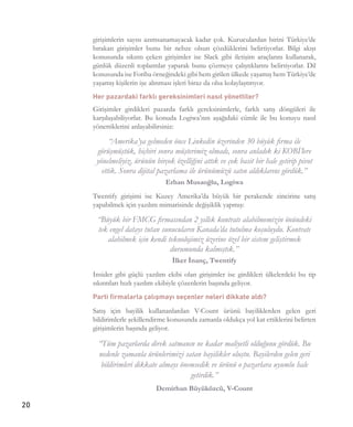 20
girişimlerin sayısı azımsanamayacak kadar çok. Kuruculardan birini Türkiye’de
bırakan girişimler bunu bir nebze olsun çözdüklerini belirtiyorlar. Bilgi akışı
konusunda sıkıntı çeken girişimler ise Slack gibi iletişim araçlarını kullanarak,
günlük düzenli toplantılar yaparak bunu çözmeye çalıştıklarını belirtiyorlar. Dil
konusunda ise Foriba örneğindeki gibi hem girilen ülkede yaşamış hem Türkiye’de
yaşamış kişilerin işe alınması işleri biraz da olsa kolaylaştırıyor. 
Her pazardaki farklı gereksinimleri nasıl yönettiler? 
Girişimler girdikleri pazarda farklı gereksinimlerle, farklı satış döngüleri ile
karşılaşabiliyorlar. Bu konuda Logiwa’nın aşağıdaki cümle ile bu konuyu nasıl
yönettiklerini anlayabilirsiniz:
“Amerika’ya gelmeden önce Linkedin üzerinden 30 büyük firma ile
görüşmüştük, hiçbiri sonra müşterimiz olmadı, sonra anladık ki KOBİ’lere
yönelmeliyiz, ürünün birçok özelliğini attık ve çok basit bir hale getirip pivot
ettik. Sonra dijital pazarlama ile ürünümüzü satın aldıklarını gördük.”
Erhan Musaoğlu, Logiwa
Twentify girişimi ise Kuzey Amerika’da büyük bir perakende zincirine satış
yapabilmek için yazılım mimarisinde değişiklik yapmış:
“Büyük bir FMCG firmasından 2 yıllık kontratı alabilmemizin önündeki
tek engel datayı tutan sunucuların Kanada’da tutulma koşuluydu. Kontratı
alabilmek için kendi teknolojimiz üzerine özel bir sistem geliştirmek
durumunda kalmıştık.”
İlker İnanç, Twentify
Insider gibi güçlü yazılım ekibi olan girişimler ise girdikleri ülkelerdeki bu tip
sıkıntıları hızlı yazılım ekibiyle çözenlerin başında geliyor.
Parti firmalarla çalışmayı seçenler neleri dikkate aldı? 
Satış için bayilik kullananlardan V-Count ürünü bayiliklerden gelen geri
bildirimlerle şekillendirme konusunda zamanla oldukça yol kat ettiklerini belirten
girişimlerin başında geliyor.
“Tüm pazarlarda direk satmanın ne kadar maliyetli olduğunu gördük. Bu
nedenle zamanla ürünlerimizi satan bayilikler oluştu. Bayilerden gelen geri
bildirimleri dikkate almayı önemsedik ve ürünü o pazarlara uyumlu hale
getirdik.”
Demirhan Büyüközcü, V-Count
 