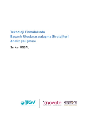 Teknoloji Firmalarında
Başarılı Uluslararasılaşma Stratejileri
Analiz Çalışması
Serkan ÜNSAL
 